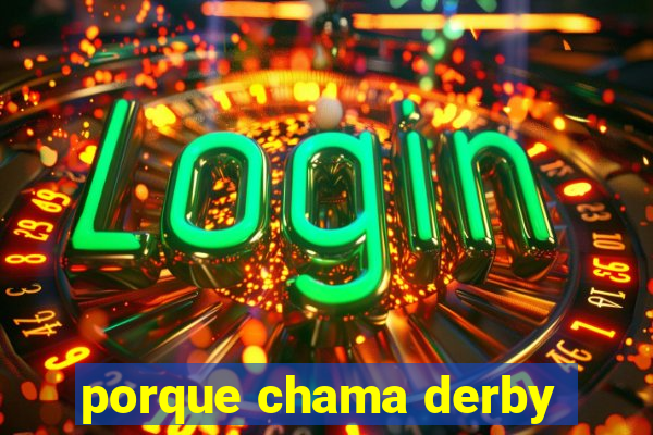 porque chama derby